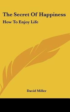 portada the secret of happiness: how to enjoy life (in English)