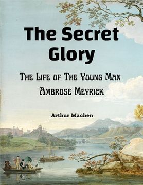 portada The Secret Glory: The Life of The Young Man Ambrose Meyrick