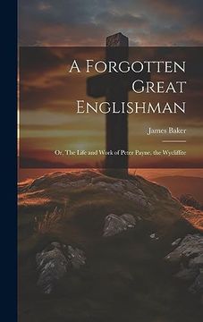 portada A Forgotten Great Englishman; Or, the Life and Work of Peter Payne, the Wycliffite (en Inglés)