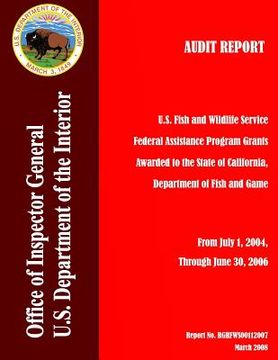 portada Audit Report: U.S. Fish and Wildlife Service Federal Assistance Program Grants Awarded to the State of California, Department of Fis (en Inglés)