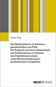 portada Der Mediendiskurs zu Referenzgesellschaften und Pisa: Ein Vergleich Zwischen Deutschland und Festlandchina aus Einer Postkolonialen Perspektive (in German)