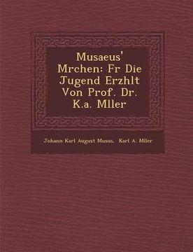 portada Musaeus' M Rchen: Fur Die Jugend Erz Hlt Von Prof. Dr. K.A. M Ller (en Alemán)