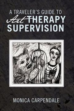portada a traveler`s guide to art therapy supervision (en Inglés)