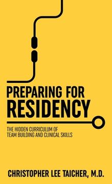 portada Preparing for Residency: The Hidden Curriculum of Team Building and Clinical Skills (en Inglés)