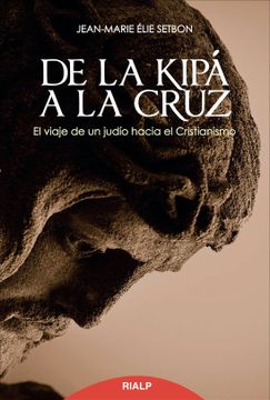 portada De la Kipa a la Cruz: El Viaje de un Judio Hacia el Cristianismo (in Spanish)