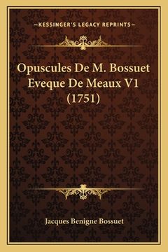 portada Opuscules De M. Bossuet Eveque De Meaux V1 (1751) (in French)