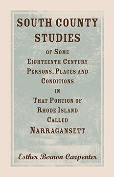 portada South County Studies of Some Eighteenth Century Persons, Places and Conditions in That Portion of Rhode Island Called Narragansett