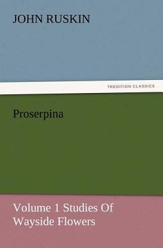 portada proserpina, volume 1 studies of wayside flowers (en Inglés)
