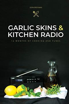 portada Garlic Skins and Kitchen Radio 12 Months of Cooking and Tunes (en Inglés)