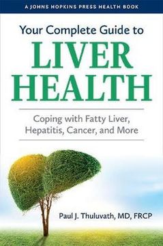 portada Your Complete Guide to Liver Health: Coping With Fatty Liver, Hepatitis, Cancer, and More (a Johns Hopkins Press Health Book) (in English)