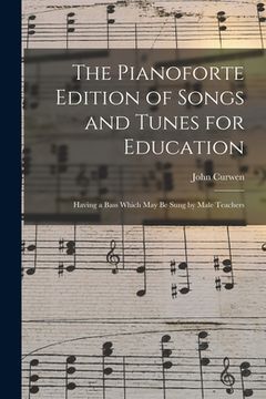 portada The Pianoforte Edition of Songs and Tunes for Education: Having a Bass Which May Be Sung by Male Teachers (en Inglés)