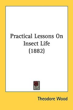 portada practical lessons on insect life (1882)