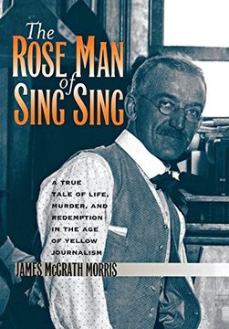 portada The Rose man of Sing Sing: A True Tale of Life, Murder, and Redemption in the age of Yellow Journalism (en Inglés)