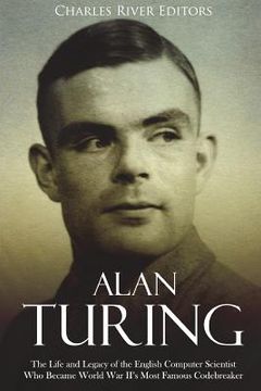portada Alan Turing: The Life and Legacy of the English Computer Scientist Who Became World War II's Most Famous Codebreaker (en Inglés)