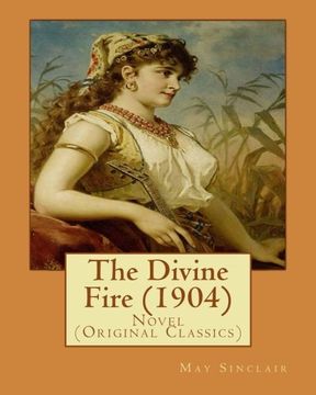portada The Divine Fire (1904).  By: May Sinclair: Novel  (Original Classics)