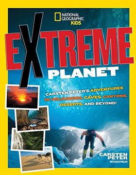 portada Extreme Planet: Carsten Peter's Adventures in Volcanoes, Caves, Canyons, Deserts, and Beyond! (National Geographic Kids) (en Inglés)