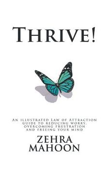 portada Thrive!: An Illustrated Law of Attraction Guide to Reducing Worry Overcoming Frustration and Freeing Your Mind (en Inglés)