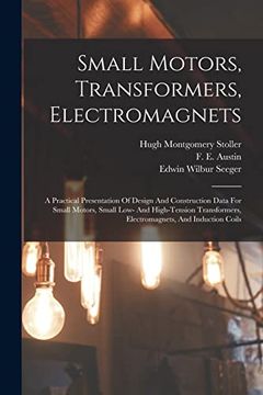 portada Small Motors, Transformers, Electromagnets; A Practical Presentation of Design and Construction Data for Small Motors, Small Low- and High-Tension Transformers, Electromagnets, and Induction Coils (in English)