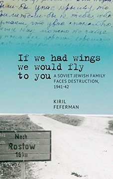 portada If we had Wings we Would fly to You: A Soviet Jewish Family Faces Destruction, 1941-42 (Jews of Russia & Eastern Europe and Their Legacy) (in English)