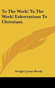 portada to the work! to the work! exhortations to christians (en Inglés)