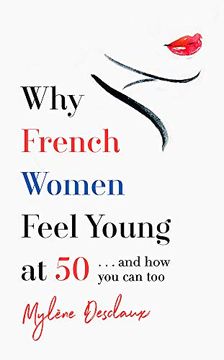 portada Why French Women Feel Young at 50: … and how you can too 
