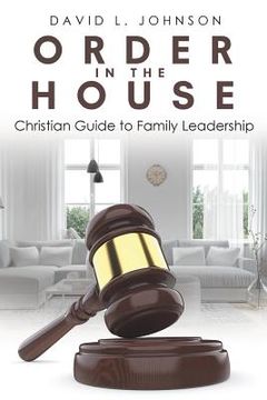 portada Order in the House: Christian Guide to Family Leadership
