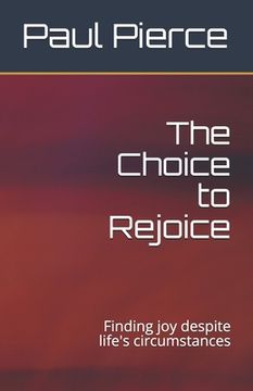 portada The Choice to Rejoice: Finding joy despite life's circumstances (en Inglés)