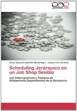 portada Scheduling Jerárquico en un Job Shop flexible: con Interrupciones y Tiempos de Alistamiento Dependientes de la Secuencia