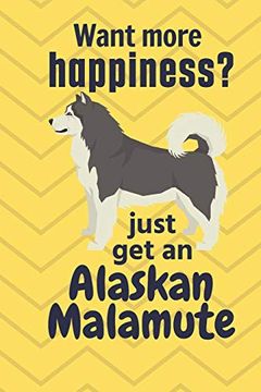 portada Want More Happiness? Just get an Alaskan Malamute: For Alaskan Malamute dog Fans (in English)