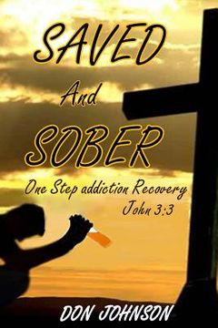 portada Saved and Sober: One Step Addiction Recovery, ...John 3:3 (en Inglés)