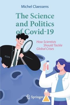 portada The Science and Politics of Covid-19: How Scientists Should Tackle Global Crises (en Inglés)