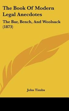 portada the book of modern legal anecdotes: the bar, bench, and woolsack (1873) (en Inglés)