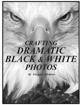 portada Crafting Dramatic Black & White Photos (en Inglés)