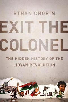 portada Exit the Colonel: The Hidden History of the Libyan Revolution (en Inglés)