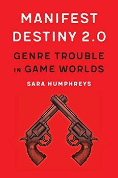 portada Manifest Destiny 2. 0: Genre Trouble in Game Worlds (Postwestern Horizons) (in English)