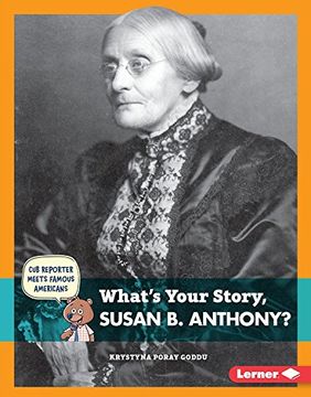 portada What's Your Story, Susan B. Anthony? (Cub Reporter Meets Famous Americans)