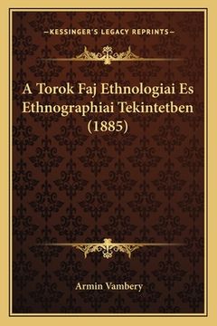 portada A Torok Faj Ethnologiai Es Ethnographiai Tekintetben (1885) (in Húngaro)