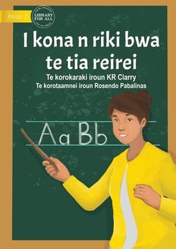 portada I Can Be A Teacher - I kona n riki bwa te tia reirei  (Te Kiribati)