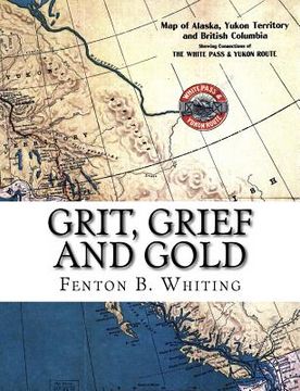 portada Grit, Grief And Gold: A True Narrative Of An Alaska Pathfinder (en Inglés)