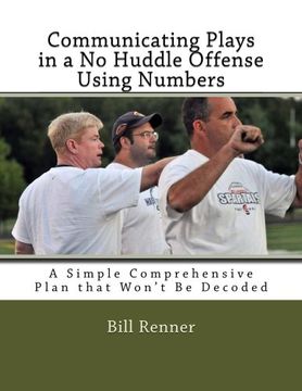 portada Communicating Plays in a No Huddle Offense Using Numbers: A Simple Comprehensive Plan that Won't Be Decoded