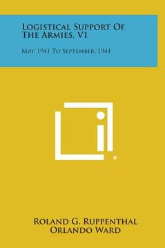 portada Logistical Support Of The Armies, V1: May, 1941 To September, 1944 (en Inglés)