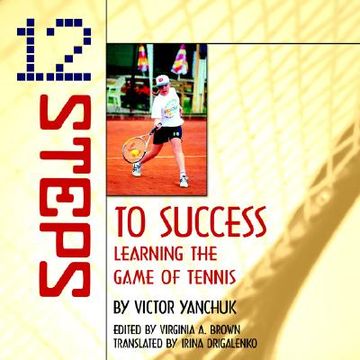 portada 12 steps to success: learning the game of tennis (en Inglés)