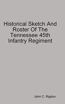 portada Historical Sketch and Roster of the Tennessee 45Th Infantry Regiment 