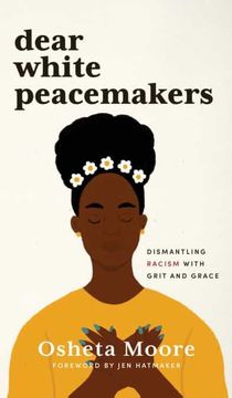 portada Dear White Peacemakers: Dismantling Racism With Grit and Grace (in English)