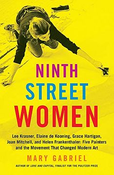 portada Ninth Street Women: Lee Krasner, Elaine de Kooning, Grace Hartigan, Joan Mitchell, and Helen Frankenthaler: Five Painters and the Movement That Changed Modern art (en Inglés)