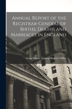 portada Annual Report of the Registrar-General of Births, Deaths and Marriages in England; v.17 (1854) (en Inglés)
