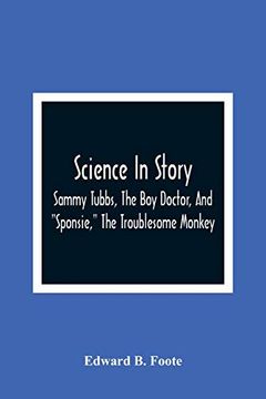 portada Science in Story. Sammy Tubbs, the boy Doctor, and "Sponsie," the Troublesome Monkey (en Inglés)