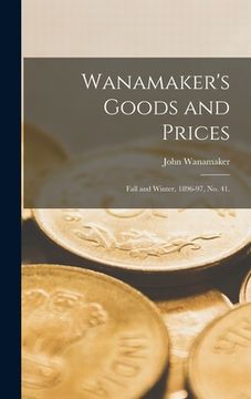 portada Wanamaker's Goods and Prices: Fall and Winter, 1896-97, No. 41. (en Inglés)