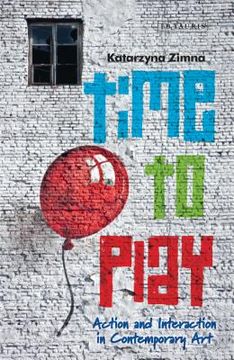 portada Time to Play: Action and Interaction in Contemporary Art (en Inglés)