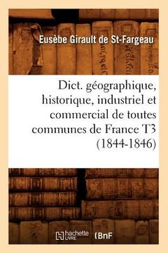 portada Dict. Géographique, Historique, Industriel Et Commercial de Toutes Communes de France T3 (1844-1846) (en Francés)
